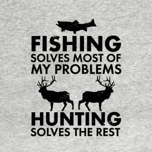 Fishing Solves Most Of My Problems Hunting Solves The Rest // Black T-Shirt